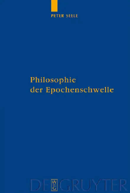 Philosophie der Epochenschwelle = Philosophy of the Epochal Transition by Peter Seele