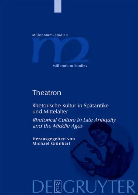 Theatron: Rhetorische Kultur in Spätantike Und Mittelalter / Rhetorical Culture in Late Antiquity and the Middle Ages by Michael Grünbart