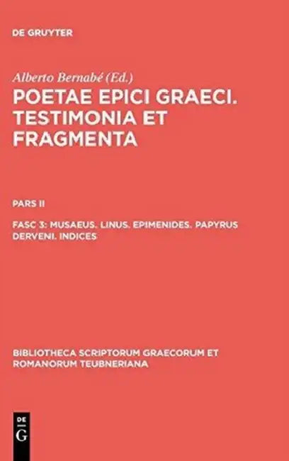 Musaeus. Linus. Epimenides. Papyrus Derveni. Indices by Alberto Bernabé