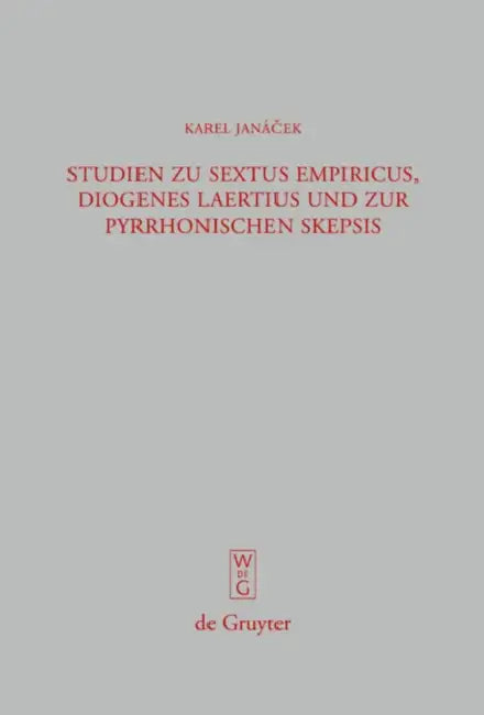 Studien Zu Sextus Empiricus, Diogenes Laertius Und Zur Pyrrhonischen Skepsis by Karel Janácek, Jan Janda, Filip Karfik