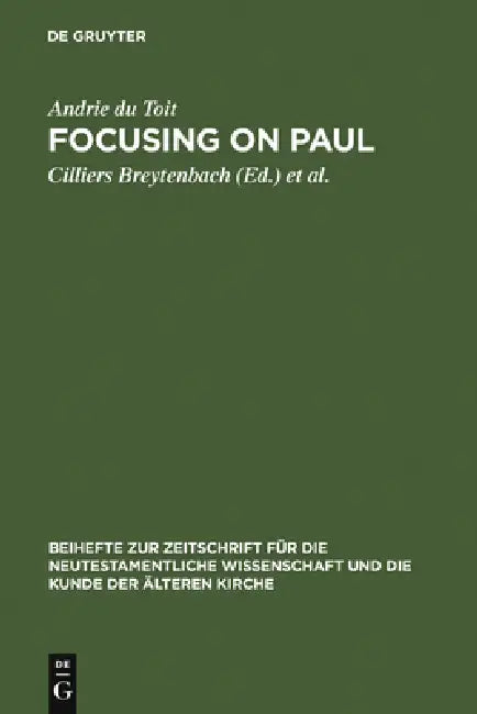 Focusing on Paul: Persuasion and Theological Design in Romans and Galatians by Andrie Du Toit, Cilliers Breytenbach, David S. Du Toit