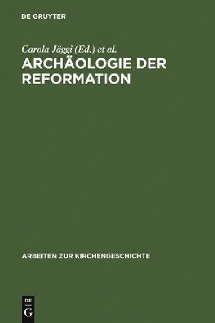 Archäologie der Reformation by Carola Jäggi, Jörn Staecker