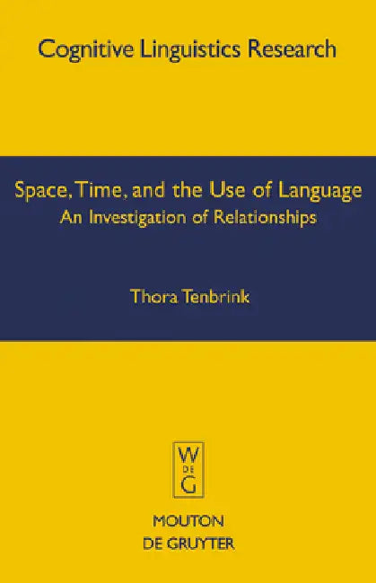 Space, Time, and the Use of Language by Thora Tenbrink