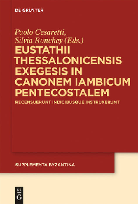 Eustathii Thessalonicensis exegesis in canonem iambicum pentecostalem by Paolo Cesaretti, Silvia Ronchey
