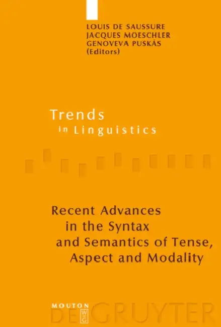Recent Advances in the Syntax and Semantics of Tense, Aspect and Modality by Louis de Saussure, Jacques Moeschler, Genoveva Puskás