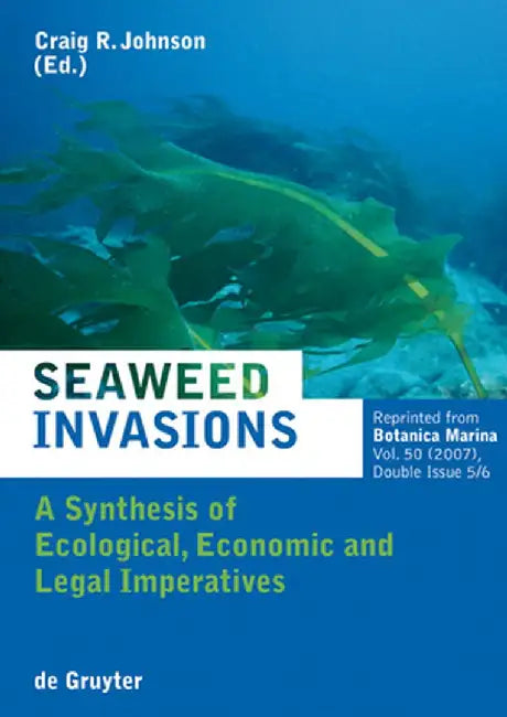 Seaweed Invasions: A Synthesis of Ecological, Economic and Legal Imperatives by Craig Johnson