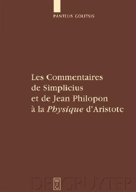 Les Commentaires de Simplicius Et de Jean Philopon À La Physique d'Aristote: Tradition Et Innovation by Pantelis Golitsis