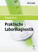 Praktische Labordiagnostik: Lehrbuch Zur Laboratoriumsmedizin, Klinischen Chemie Und Hamatologie by Harald Renz