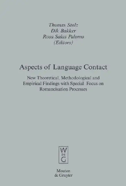 Aspects of Language Contact: New Theoretical, Methodological and Empirical Findings with Special Focus on Romancisation Processes by Thomas Stolz
