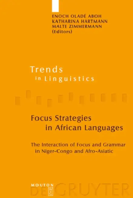 Focus Strategies in African Languages: The Interaction of Focus and Grammar in Niger-Congo and Afro-Asiatic by Enoch Oladé Aboh, Katharina Hartmann, Malte Zimmermann