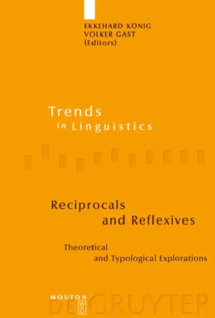 Reciprocals and Reflexives: Theoretical and Typological Explorations by Ekkehard König, Volker Gast