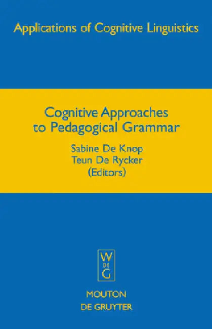 Cognitive Approaches to Pedagogical Grammar: A Volume in Honour of René Dirven by Sabine De Knop, Teun De Rycker
