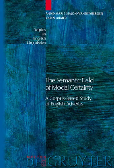 The Semantic Field of Modal Certainty by Anne-Marie Simon-Vandenbergen, Karin Aijmer