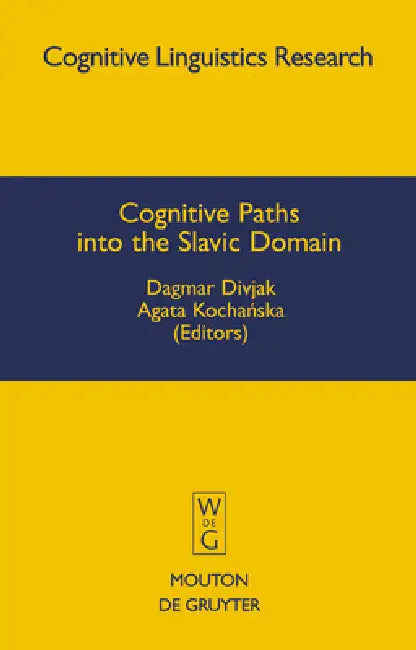 Cognitive Paths into the Slavic Domain by Dagmar Divjak, Agata Kochanska