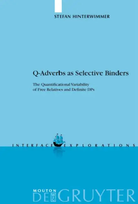 Q-Adverbs as Selective Binders: The Quantificational Variability of Free Relatives and Definite Dps by Stefan Hinterwimmer