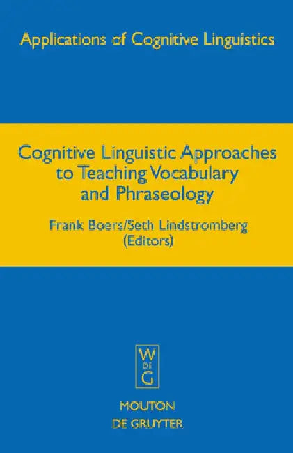 Cognitive Linguistic Approaches to Teaching Vocabulary and Phraseology by Frank Boers