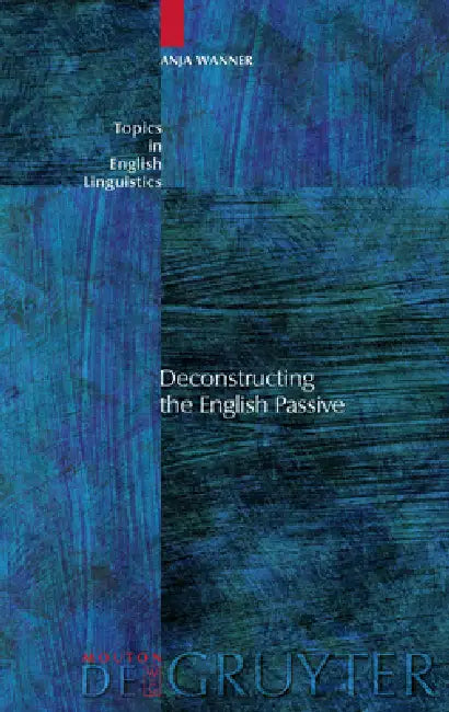 Deconstructing the English Passive by Anja Wanner