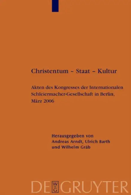 Christentum - Staat - Kultur: Akten Des Kongresses Der Internationalen Schleiermacher-Gesellschaft in Berlin, März 2006 by Andreas Arndt, Ulrich Barth, Wilhelm Gräb