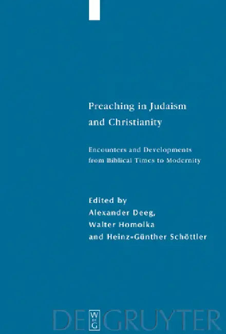 Preaching in Judaism and Christianity: Encounters and Developments from Biblical Times to Modernity by Alexander Deeg, Walter Homolka, Heinz-Günther Schöttler