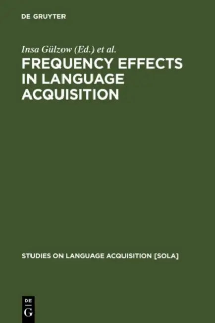 Frequency Effects in Language Acquisition: Defining the Limits of Frequency as an Explanatory Concept by Insa Gülzow, Natalia Gagarina