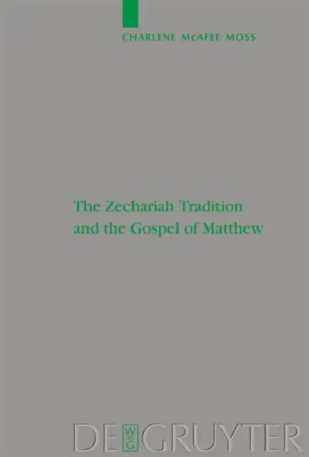 The Zechariah Tradition and the Gospel of Matthew by Charlene McAfee Moss
