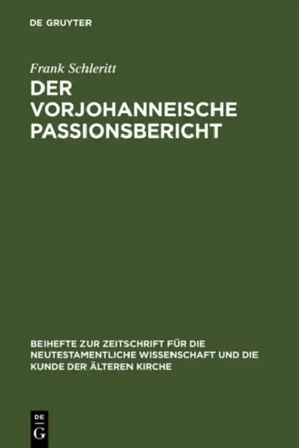 Der vorjohanneische Passionsbericht = The Pre-Johannine Account of the Passion by Frank Schleritt