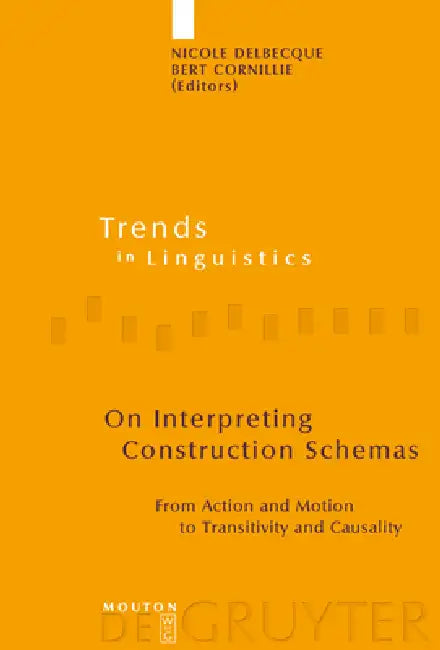On Interpreting Construction Schemas: From Action and Motion to Transitivity and Causality by Nicole Delbecque, Bert Cornillie