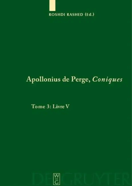 Apollonius de Perge, Coniques, Tome 3, Livre V. Commentaire historique et mathématique, édition et traduction du texte arabe by Roshdi Rashed