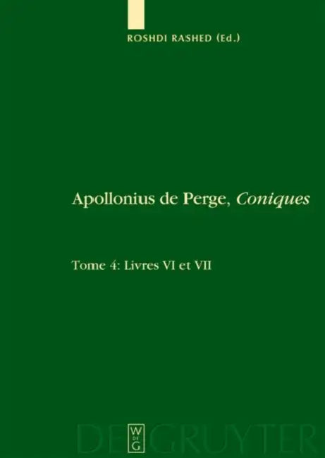 Livres VI et VII. Commentaire historique et mathématique, édition et traduction du texte arabe by Roshdi Rashed