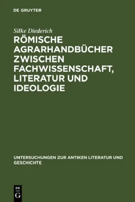 Römische Agrarhandbücher Zwischen Fachwissenschaft, Literatur Und Ideologie by Silke Diederich