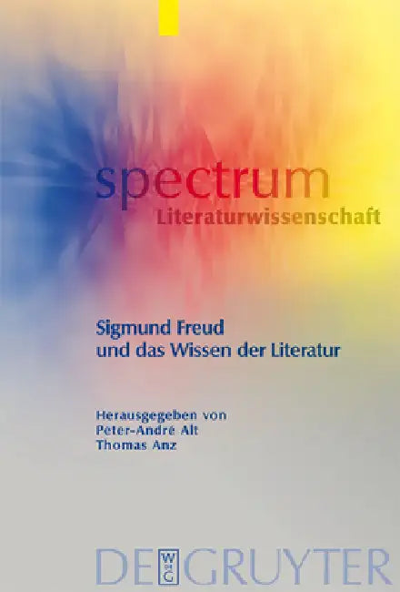 Sigmund Freud und das Wissen der Literatur by Peter-André Alt, Thomas Anz