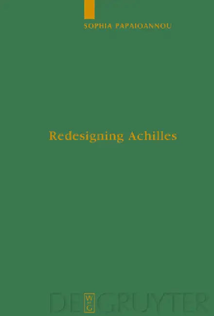 Redesigning Achilles: 'Recycling' the Epic Cycle in the 'Little Iliad' (Ovid, Metamorphoses 12.1-13.622) by Sophia Papaioannou