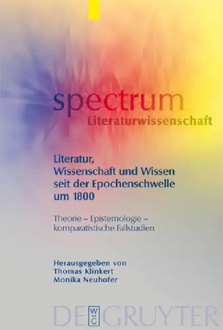 Literatur, Wissenschaft und Wissen seit der Epochenschwelle um 1800 by Thomas Klinkert, Monika Neuhofer