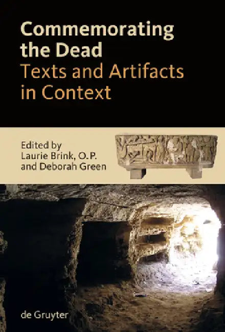 Commemorating the Dead: Texts and Artifacts in Context. Studies of Roman, Jewish and Christian Burials by Laurie Brink, Deborah Green, Richard Saller