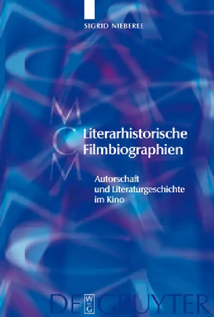 Literarhistorische Filmbiographien = Literary Biopics by Sigrid Nieberle