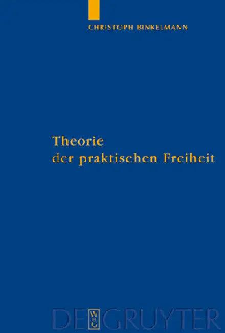 Theorie der praktischen Freiheit by Christoph Binkelmann