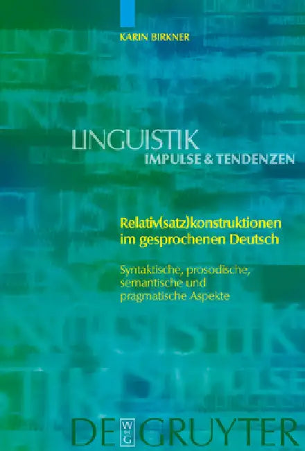 Relativ(satz)konstruktionen im gesprochenen Deutsch = Relative (Clause) Constructions in Spoken German by Karin Birkner