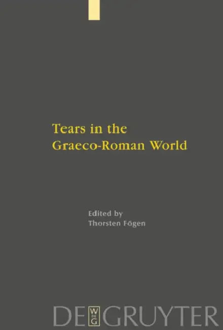 Tears in the Graeco-Roman World by Thorsten Fögen