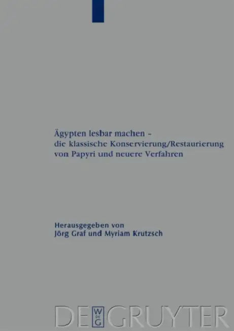 Ägypten lesbar machen - die klassische Konservierung/Restaurierung von Papyri und neuere Verfahren by Jörg Graf, Myriam Krutzsch