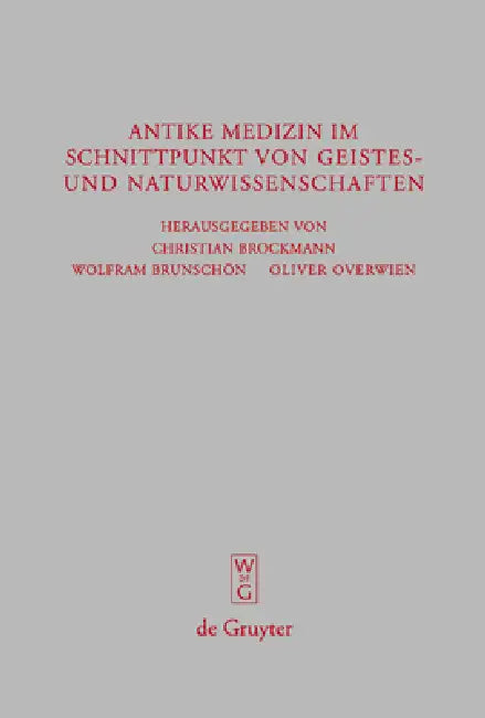 Antike Medizin Im Schnittpunkt Von Geistes- Und Naturwissenschaften: Internationale Fachtagung Aus Anlass Des 100-Jährigen Bestehens Des Akademievorha by Berlin-Brandenburgischen Akademie Der Wi, Christian Brockmann, Carl Wolfram Brunschön