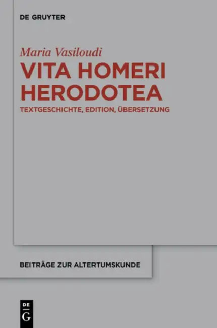 Vita Homeri Herodotea: Textgeschichte, Edition, Übersetzung by Maria Vasiloudi