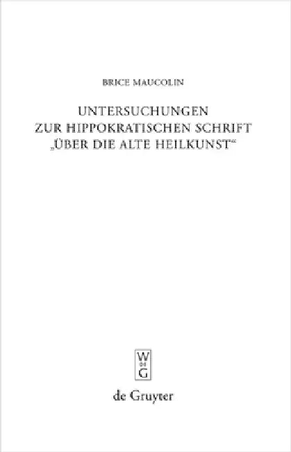 Untersuchungen Zur Hippokratischen Schrift Über Die Alte Heilkunst by Brice Maucolin