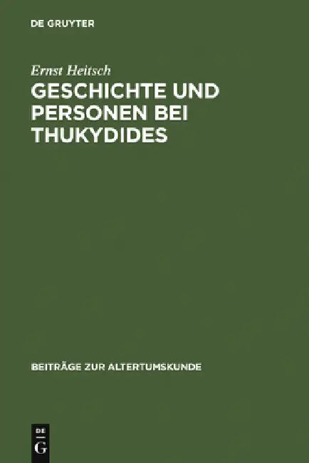 Geschichte und Personen bei Thukydides = History and People in Thucydides by Ernst Heitsch
