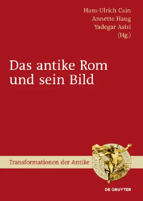 Das antike Rom und sein Bild by Hans-Ulrich Cain, Annette Haug, Yadegar Asisi