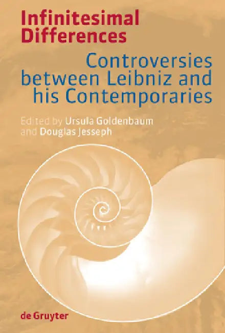 Infinitesimal Differences: Controversies Between Leibniz and His Contemporaries by Ursula Goldenbaum, Douglas Jesseph