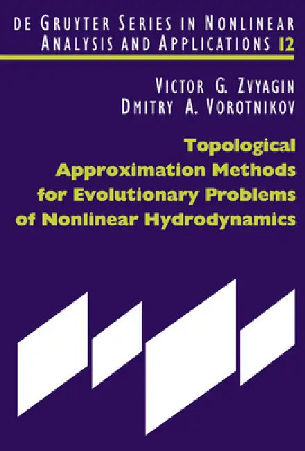Topological Approximation Methods for Evolutionary Problems of Nonlinear Hydrodynamics by Victor G. Zvyagin, Dmitry A. Vorotnikov