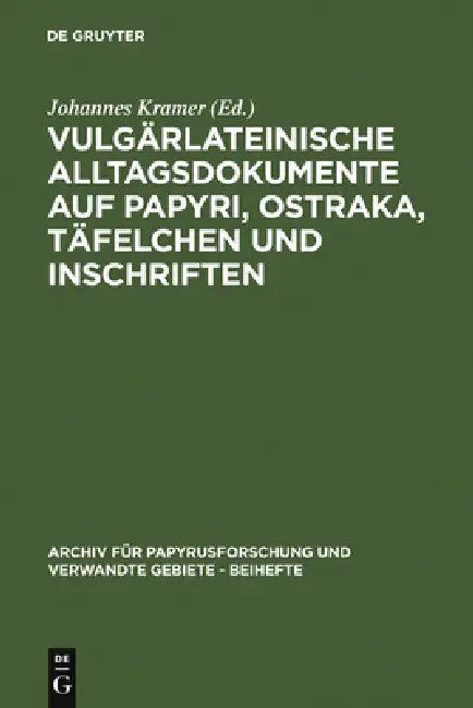 Vulgärlateinische Alltagsdokumente Auf Papyri, Ostraka, Täfelchen Und Inschriften by Johannes Kramer