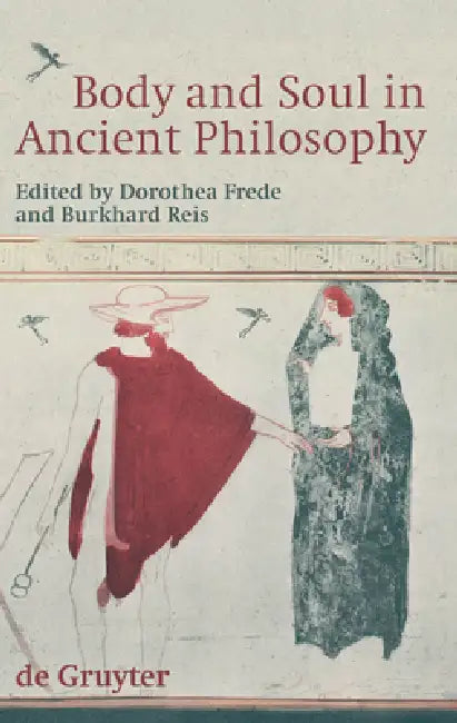 Body and Soul in Ancient Philosophy by Dorothea Frede, Burkhard Reis