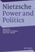 Nietzsche, Power and Politics: Rethinking Nietzsche's Legacy for Political Thought by Herman Siemens, Vasti Roodt