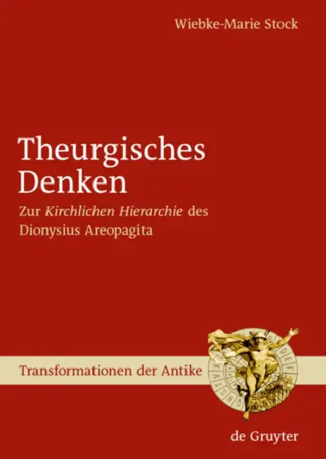 Theurgisches Denken: Zur Kirchlichen Hierarchie Des Dionysius Areopagita by Wiebke-Marie Stock